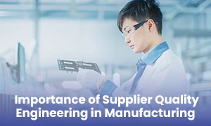  This imag is about Importance of Supplier Quality Engineering in Manufacturing
