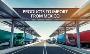  This imag is about products to import from Mexico